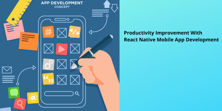 Productivity Improvement With React Native Mobile App Development